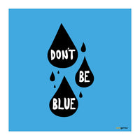 Don't Be Blue (Print Only)