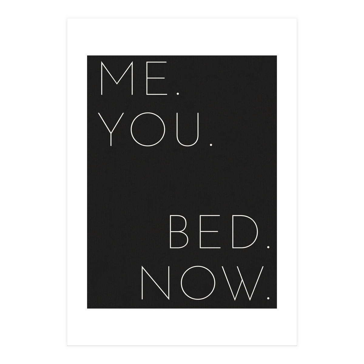 Me You Bed Now Black (Print Only)