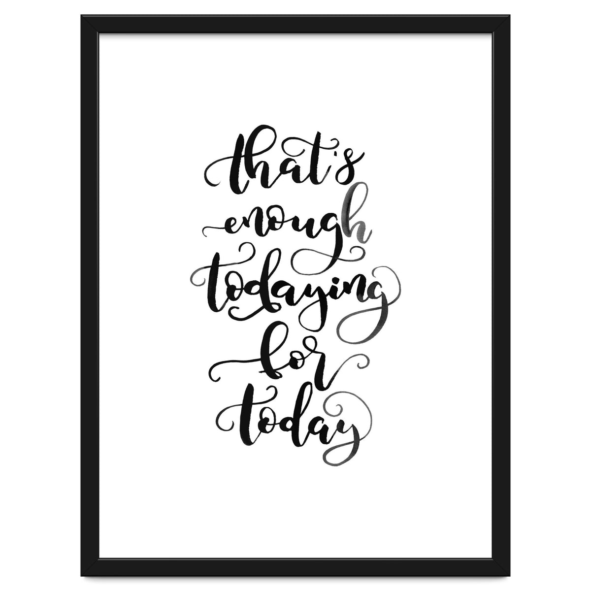 That's Enough Todaying For Today