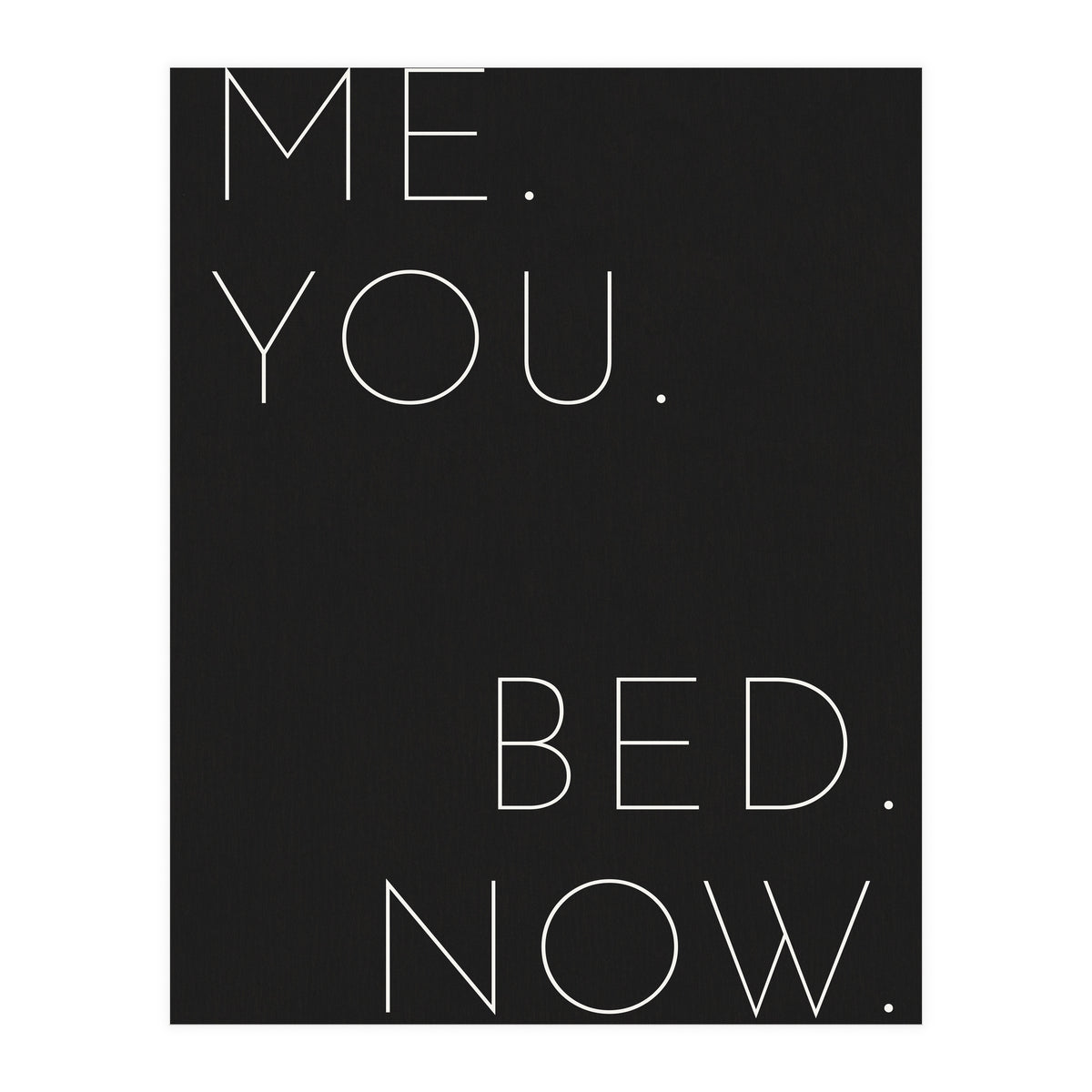 Me You Bed Now Black (Print Only)