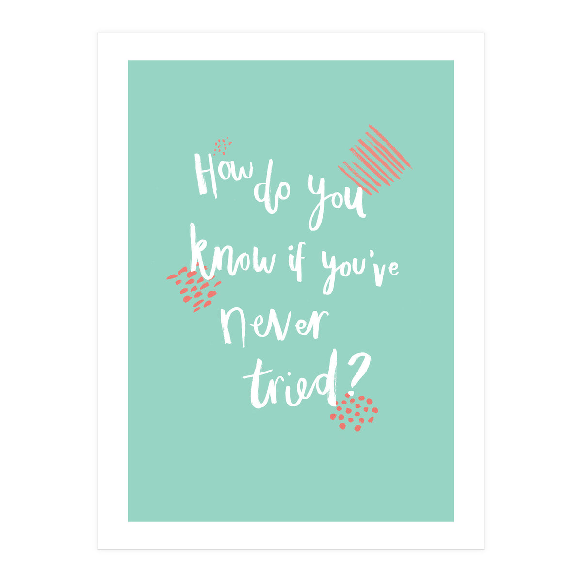 How Do You Know If You've Never Tried  (Print Only)