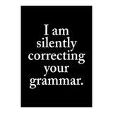 I Am Silently Correcting Your Grammar Black (Print Only) thumbnail