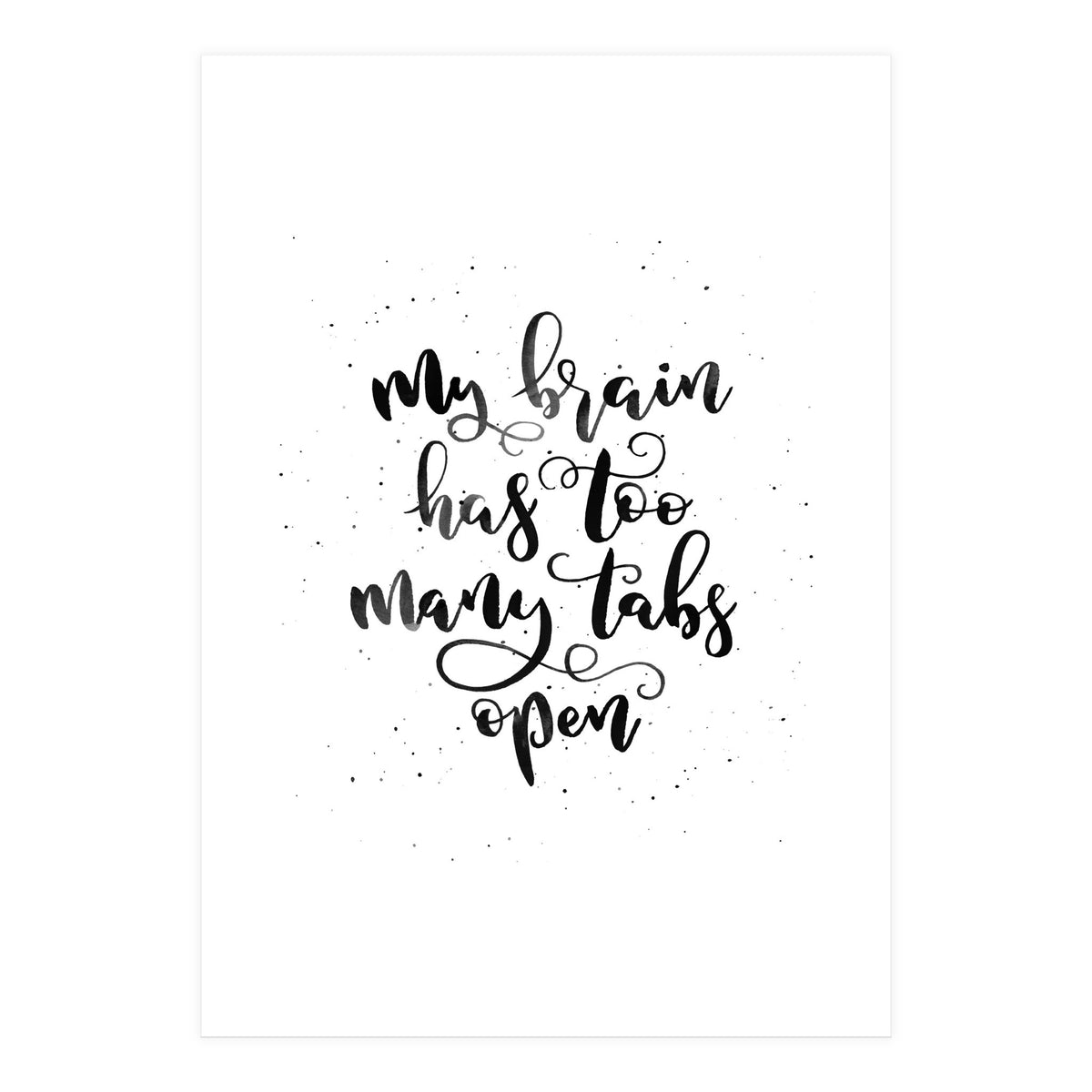 My Brain Has Too Many Tabs Open (Print Only)