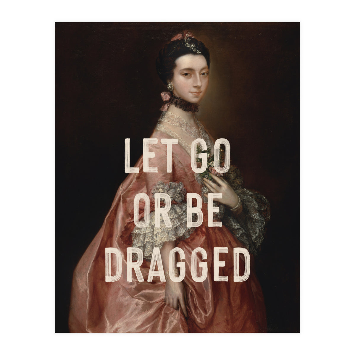 Let Go Or Be Dragged (Print Only)