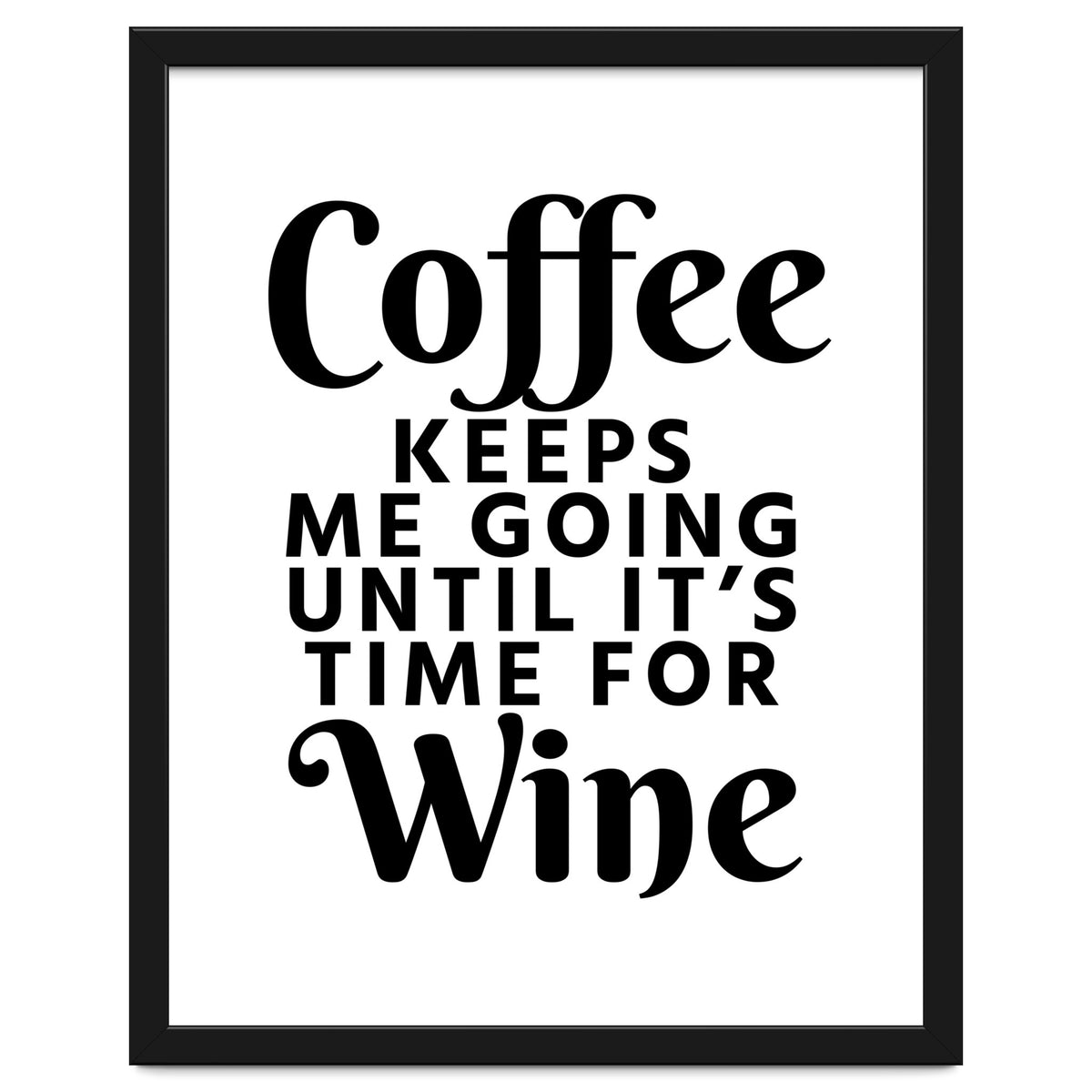 Coffee Keeps Me Going Until It's Time For Wine