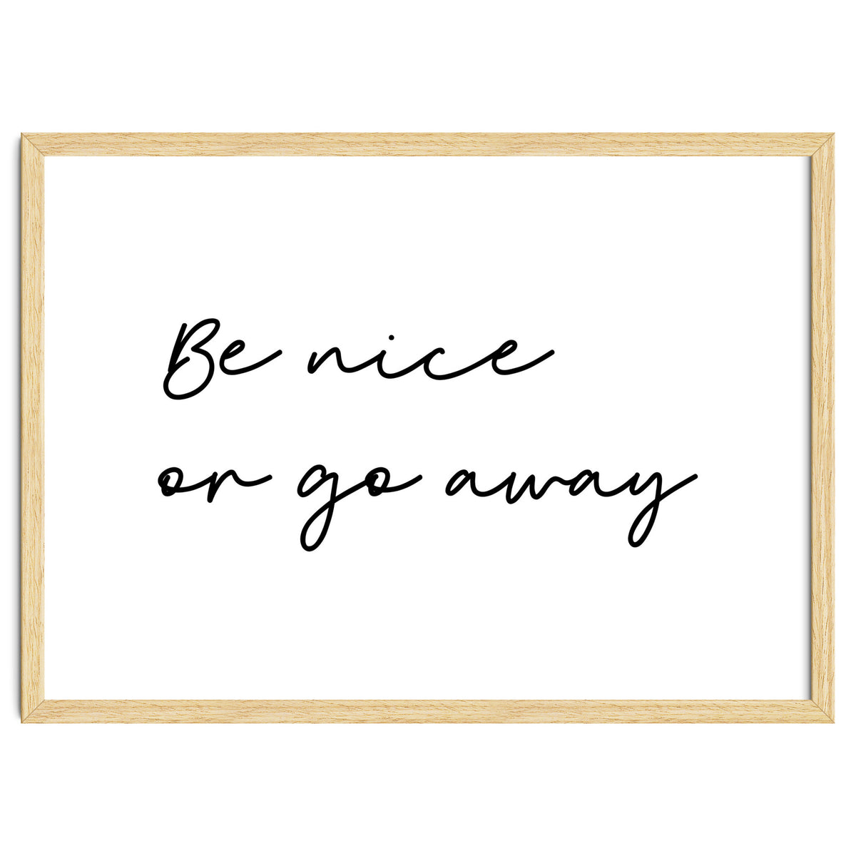 Be Nice Or Go Away Print