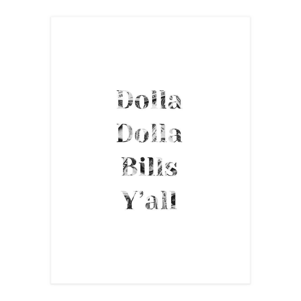 Dolla Dolla Bills (Print Only)