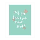 How Do You Know If You've Never Tried  (Print Only) thumbnail