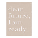 Dear Future I Am Ready Beige Motivational (Print Only) thumbnail