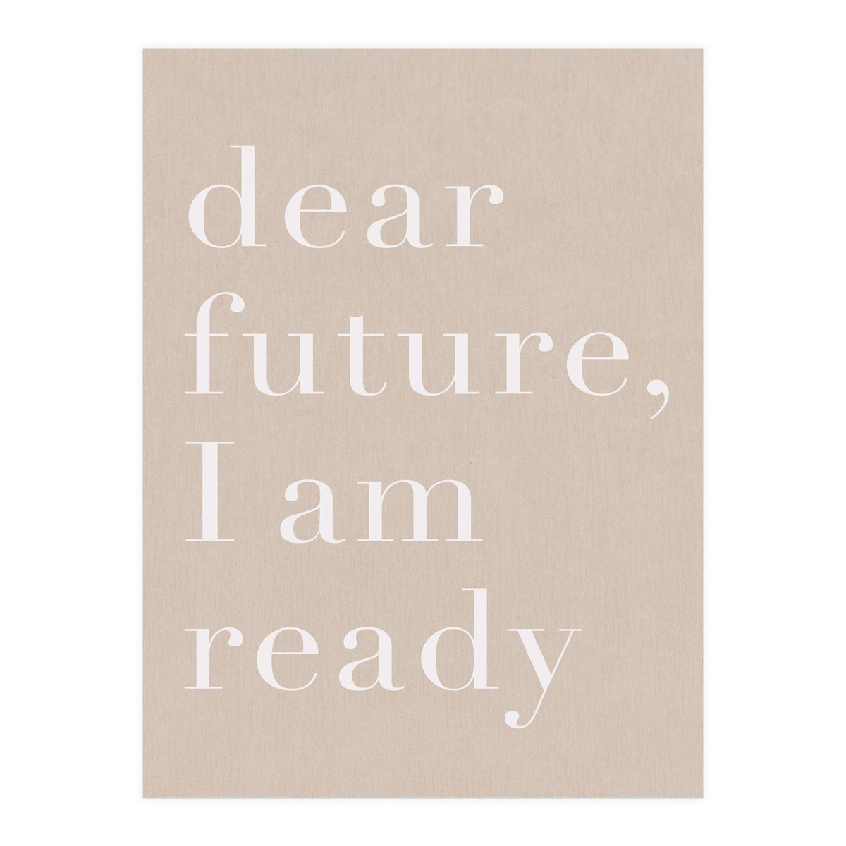 Dear Future I Am Ready Beige Motivational (Print Only)