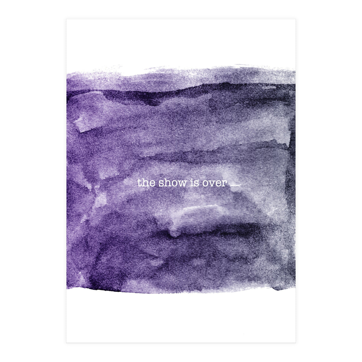 The show is over (Print Only)