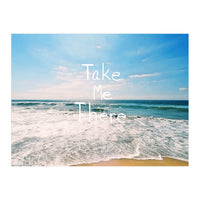 Take Me There (Print Only)