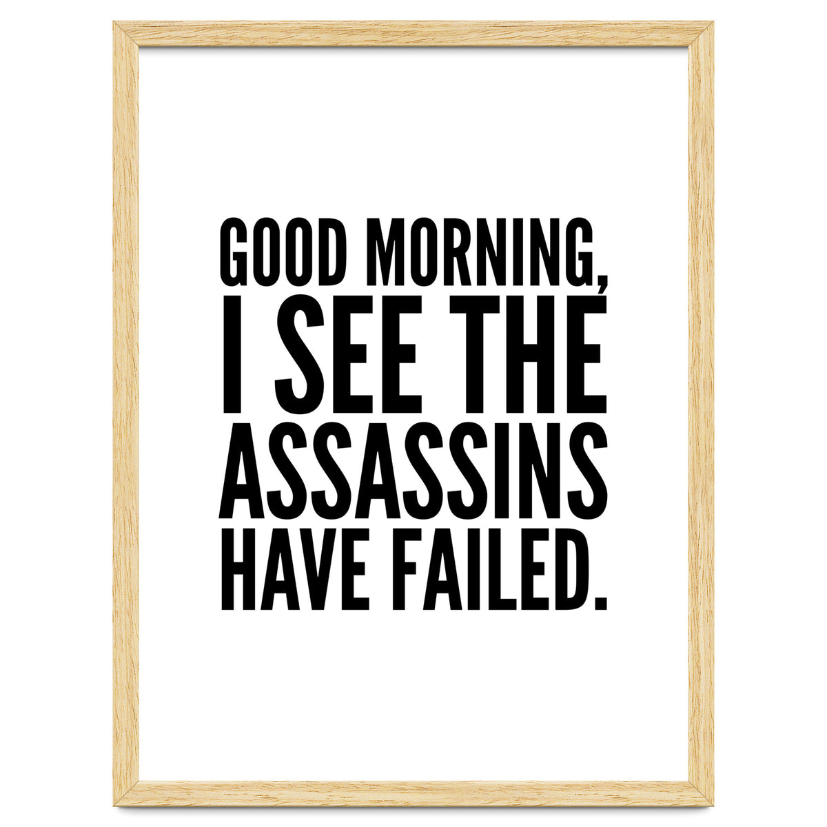 Good Morning I See The Assasins Have Failed