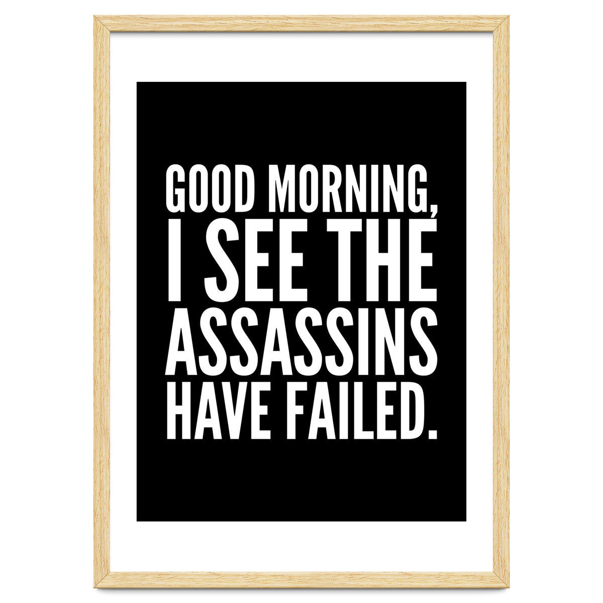 Good Morning I See The Assasins Have Failed Black