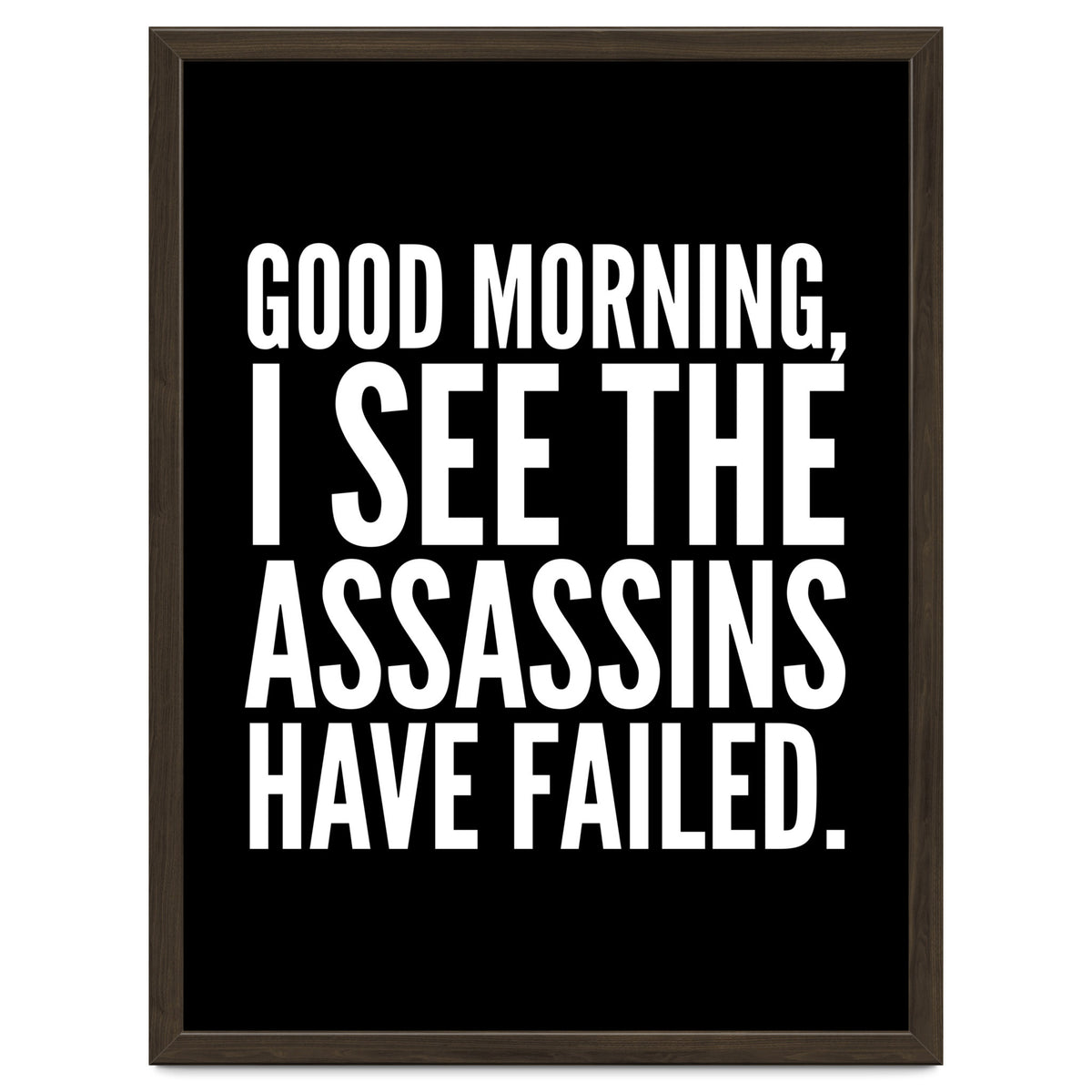 Good Morning I See The Assasins Have Failed Black