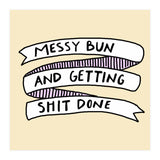 Messy Bun & Get Stuff Done (Print Only) thumbnail