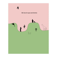 life has its ups and downs (Print Only)