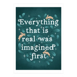 Everything That Is Real Was Imagined First (Print Only) thumbnail
