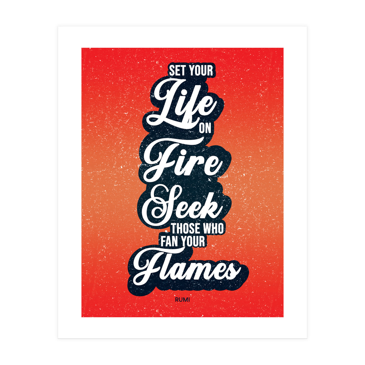 Set Your Life On Fire - Rumi Quote Typography (Print Only)