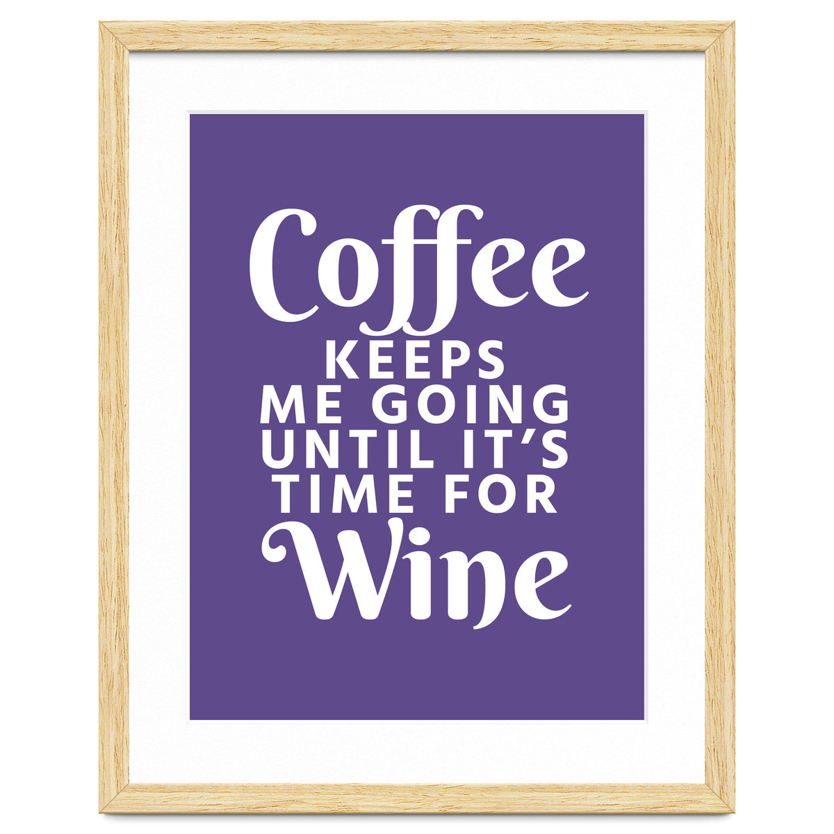 Coffee Keeps Me Going Until It's Time For Wine Ultra Violet