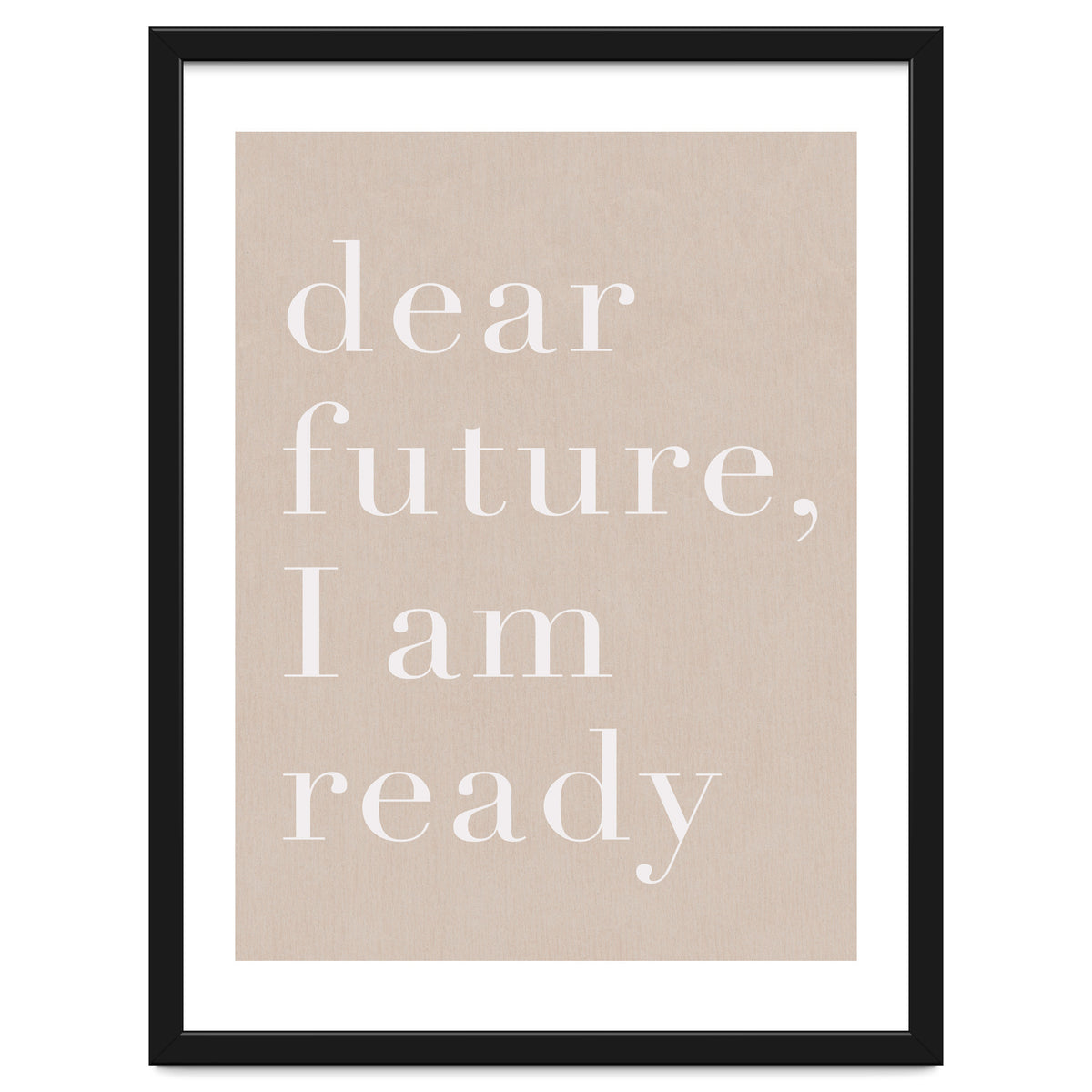 Dear Future I Am Ready Beige Motivational