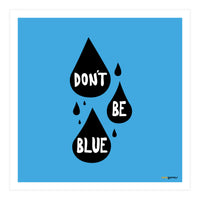 Don't Be Blue (Print Only)