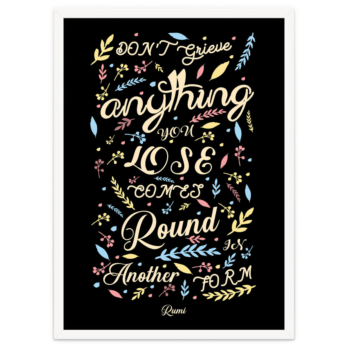 Anything you lose comes round in another form - Rumi Quote Typography