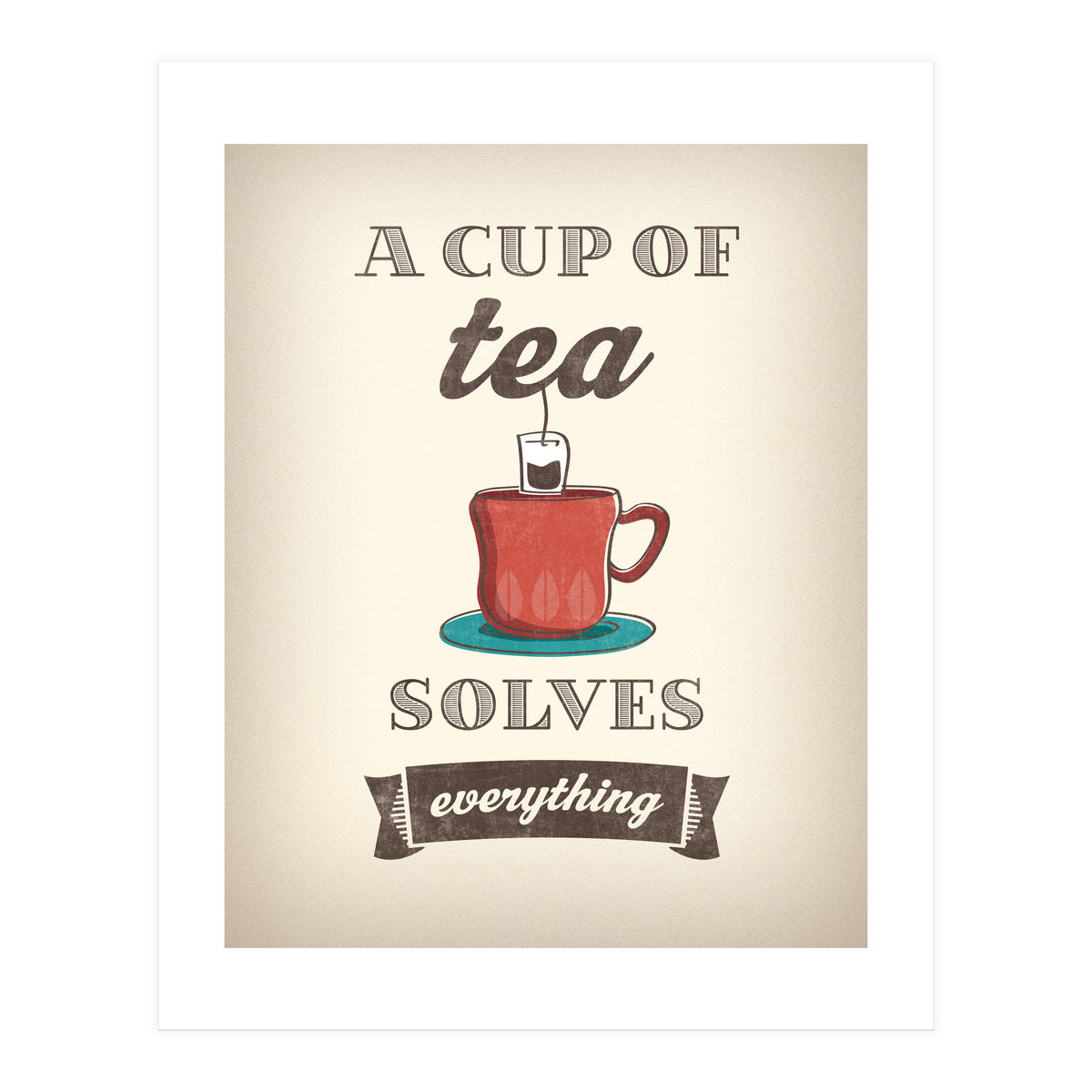 A Cup Of Tea Solves Everything (Print Only)