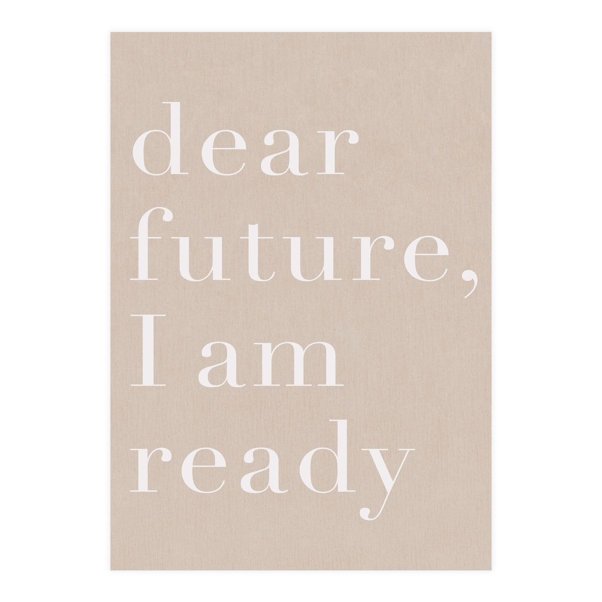 Dear Future I Am Ready Beige Motivational (Print Only)