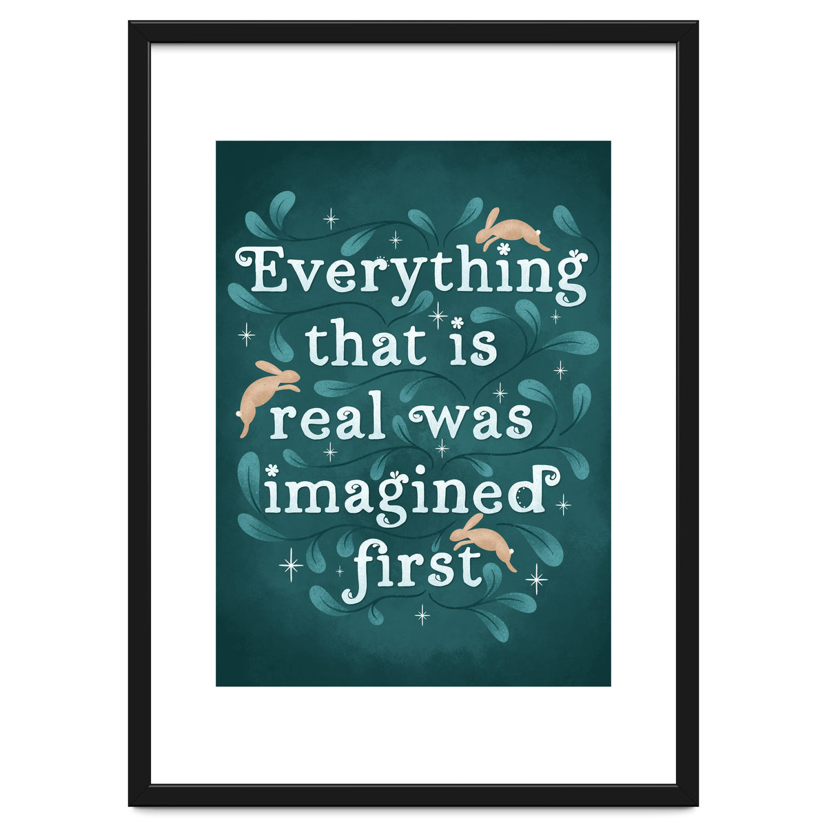 Everything That Is Real Was Imagined First