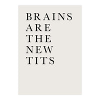 Brains Are The New Tits (Print Only)