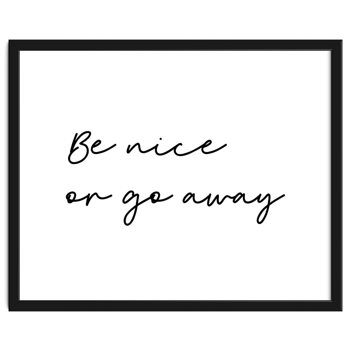Be Nice Or Go Away Print