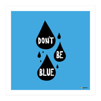 Don't Be Blue (Print Only)