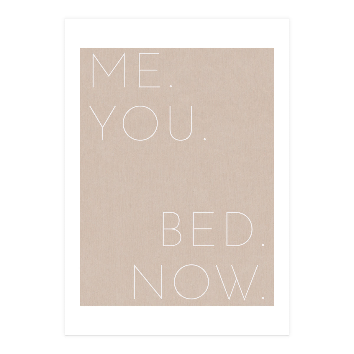 Me You Bed Now Beige (Print Only)