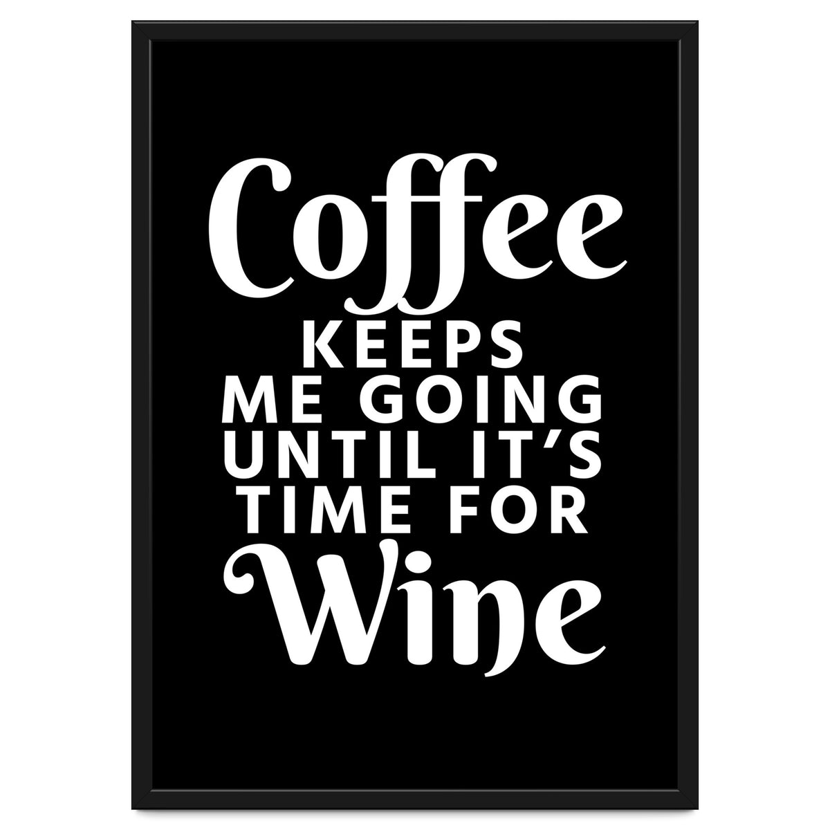Coffee Keeps Me Going Until It's Time For Wine Black