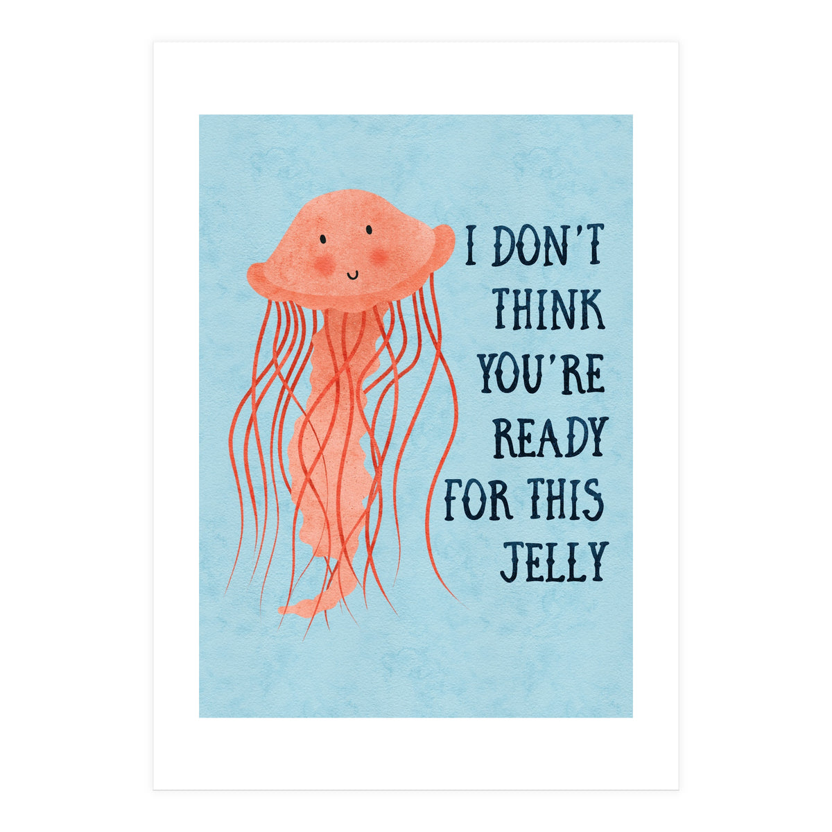 I don’t think you’re ready for this jelly.  (Print Only)