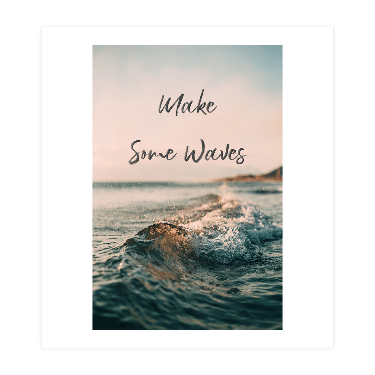 Make Some Waves  (Print Only)