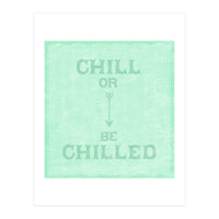 Chill Or Be Chilled (Print Only)