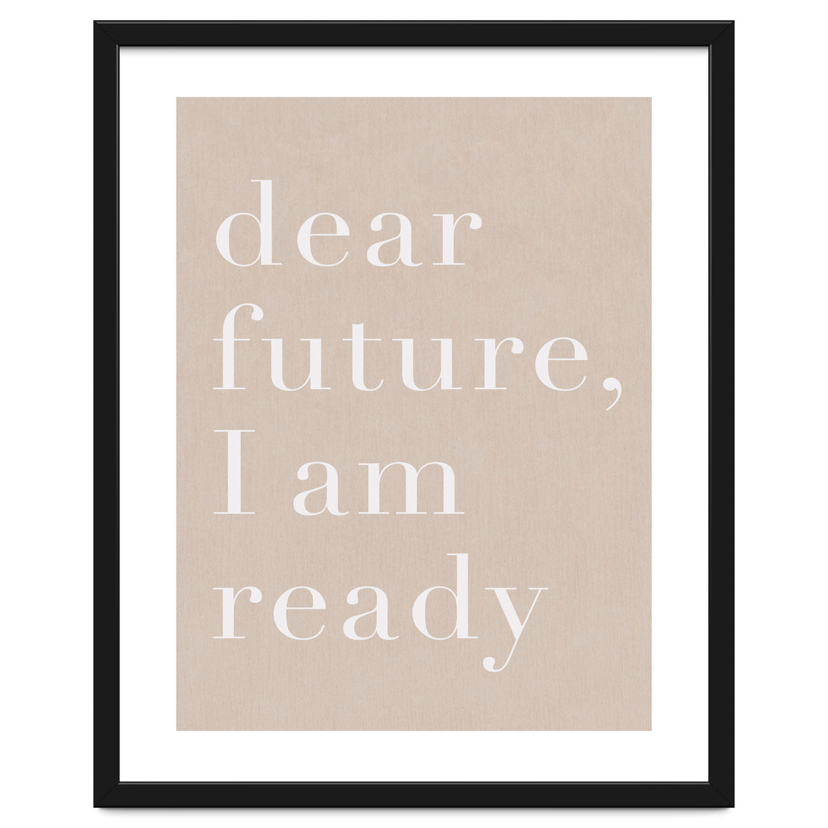 Dear Future I Am Ready Beige Motivational