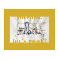 Bitches, Let's Cook! (Print Only)
