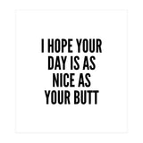 I Hope Your Day Is As Nice As Your Butt (Print Only) thumbnail