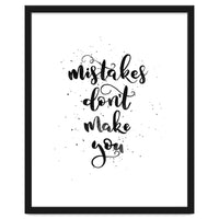 Mistakes Don't Make You