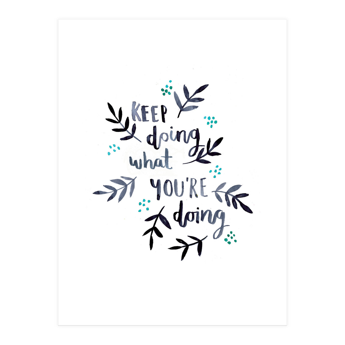 Keep Doing What You're Doing (Print Only)