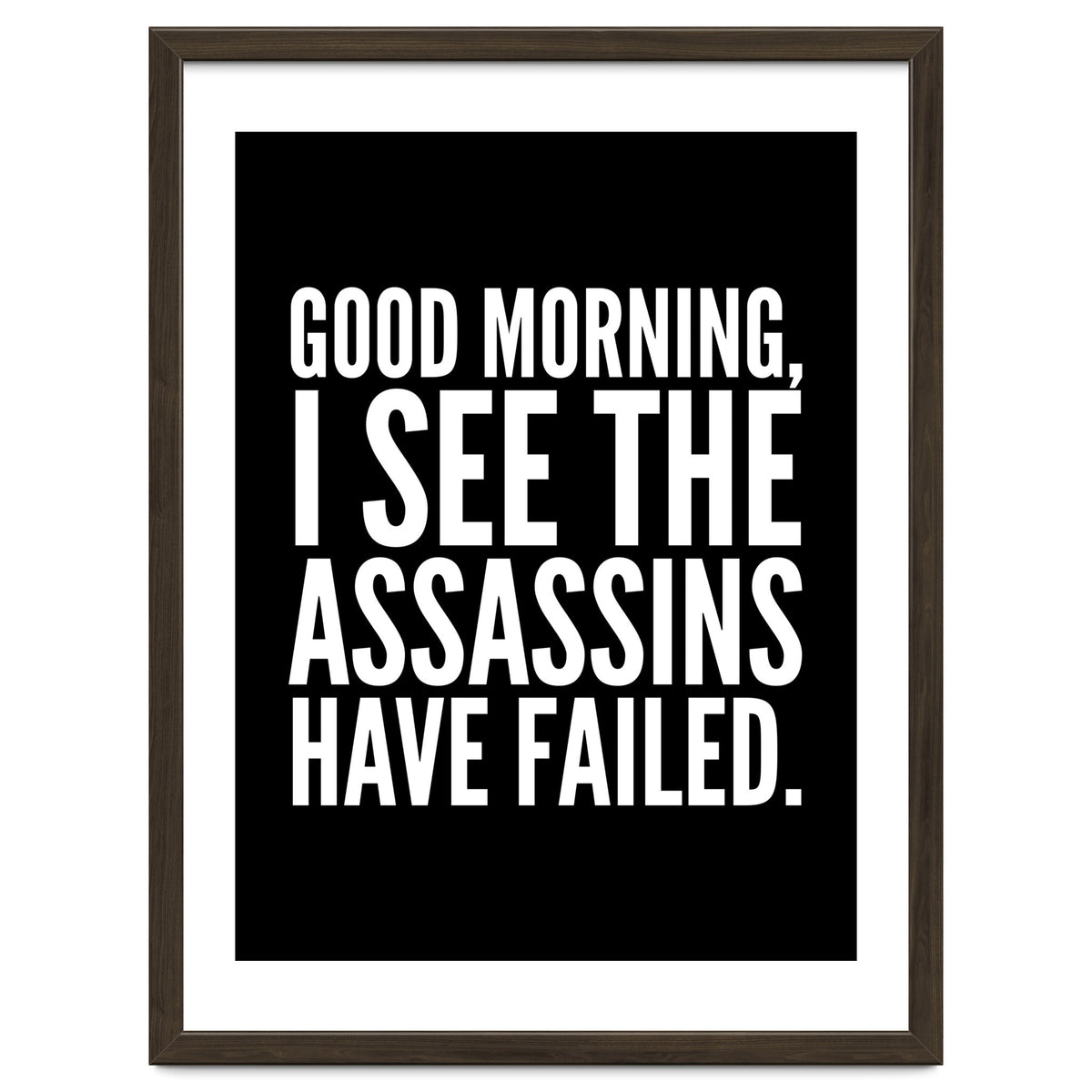 Good Morning I See The Assasins Have Failed Black