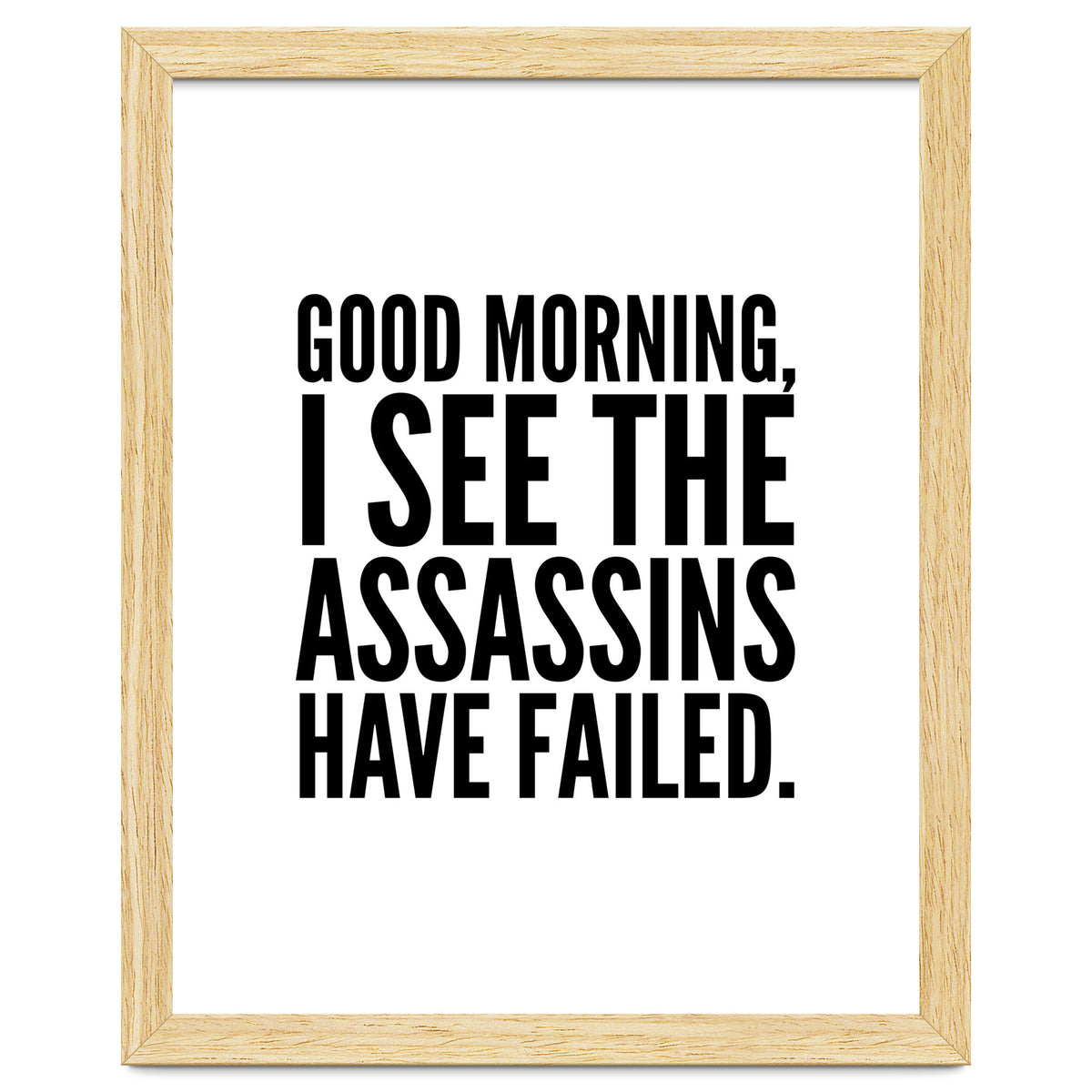 Good Morning I See The Assasins Have Failed
