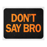Dont Say Bro (Print Only) thumbnail