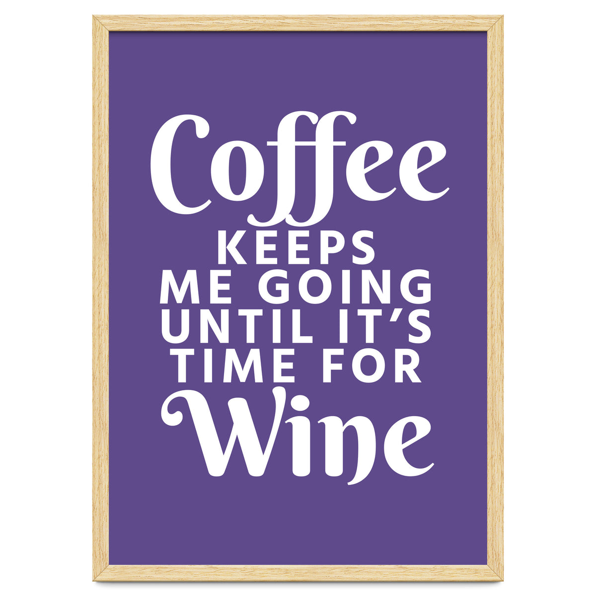 Coffee Keeps Me Going Until It's Time For Wine Ultra Violet
