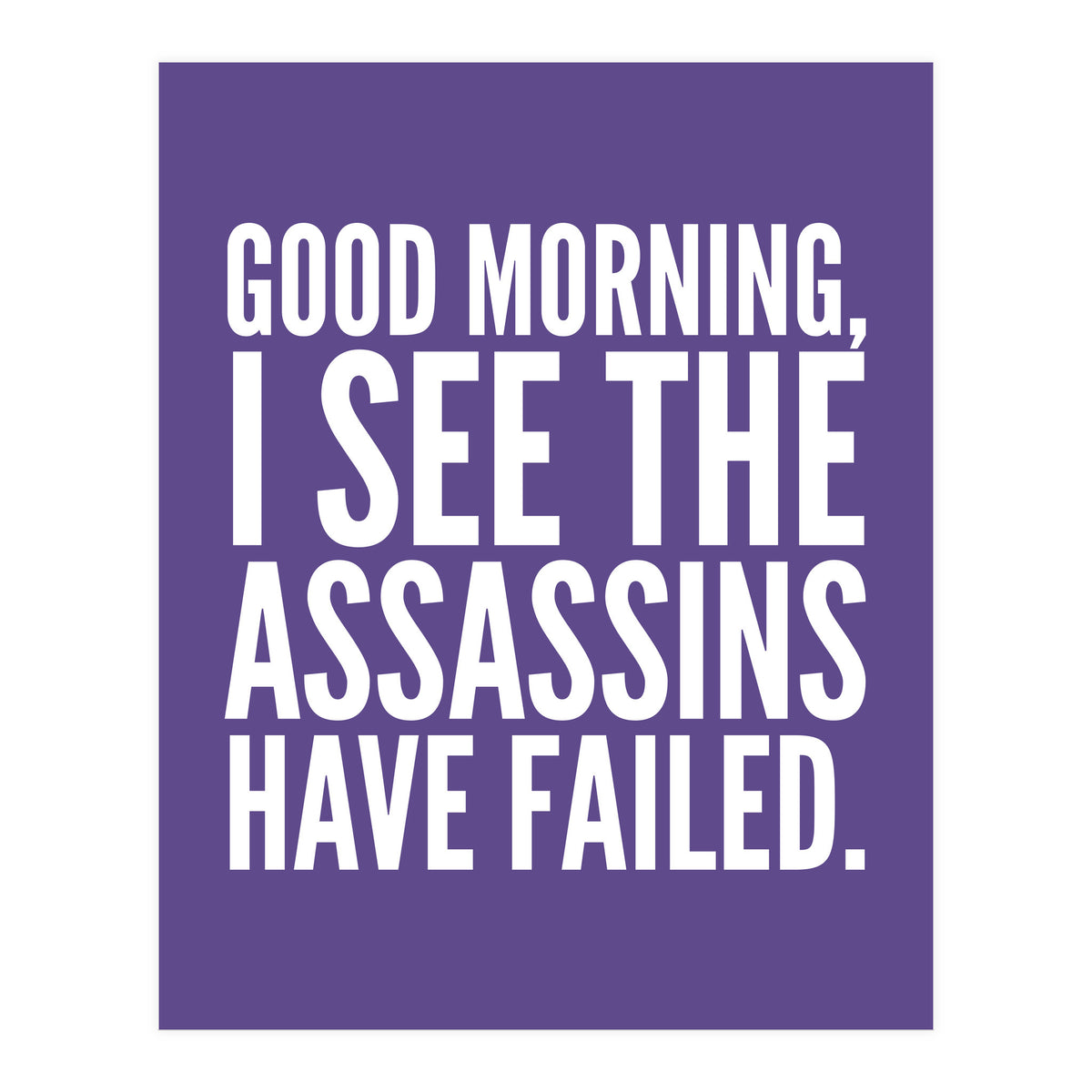 Good Morning I See The Assasins Have Failed Ultra Violet (Print Only)