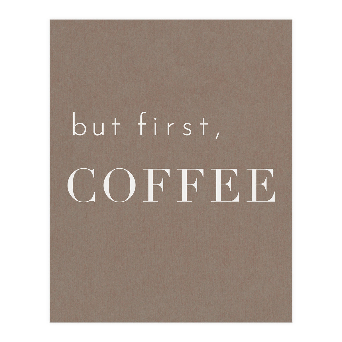 But First, Coffee Brown (Print Only)