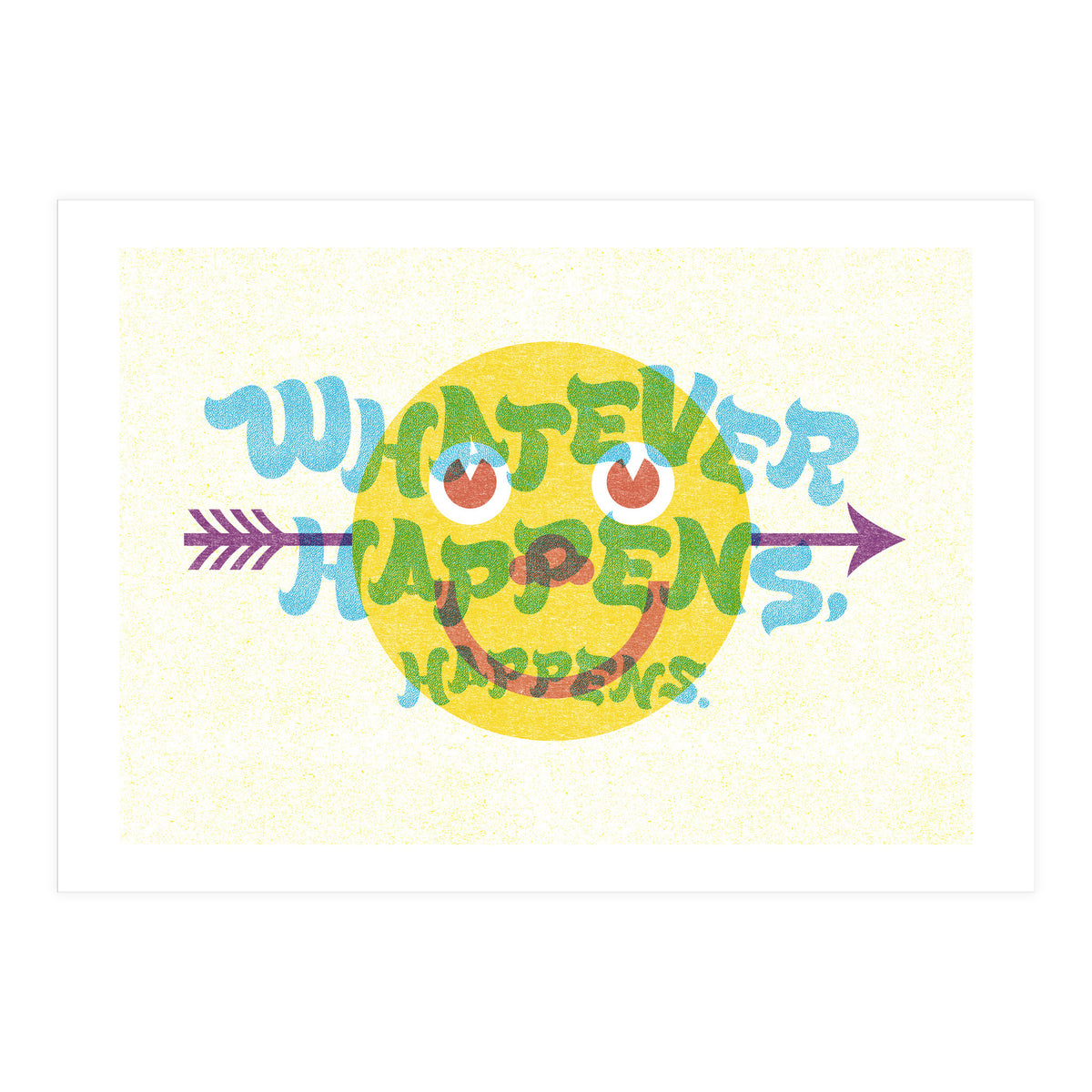 Whatever Happens Happens (Print Only)